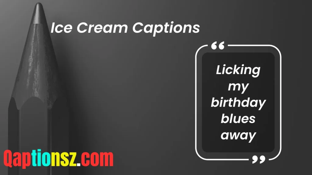 Ice Cream Captions for Birthday Celebrations