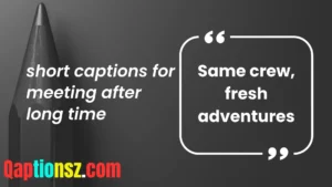 Read more about the article 258 Best Short Captions for Meeting After a Long Time 2025
