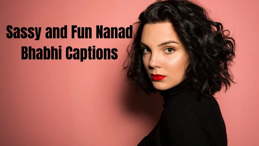 Sassy and Fun Nanad Bhabhi Captions