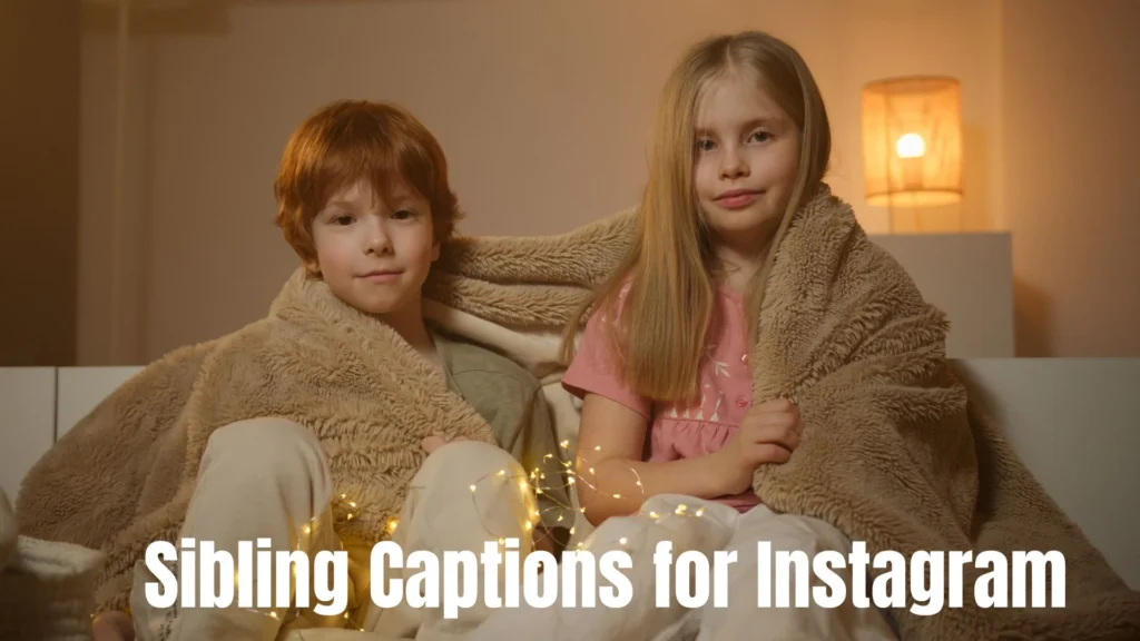 312 Perfect Sibling Captions to Celebrate Lifelong Friendships 2025