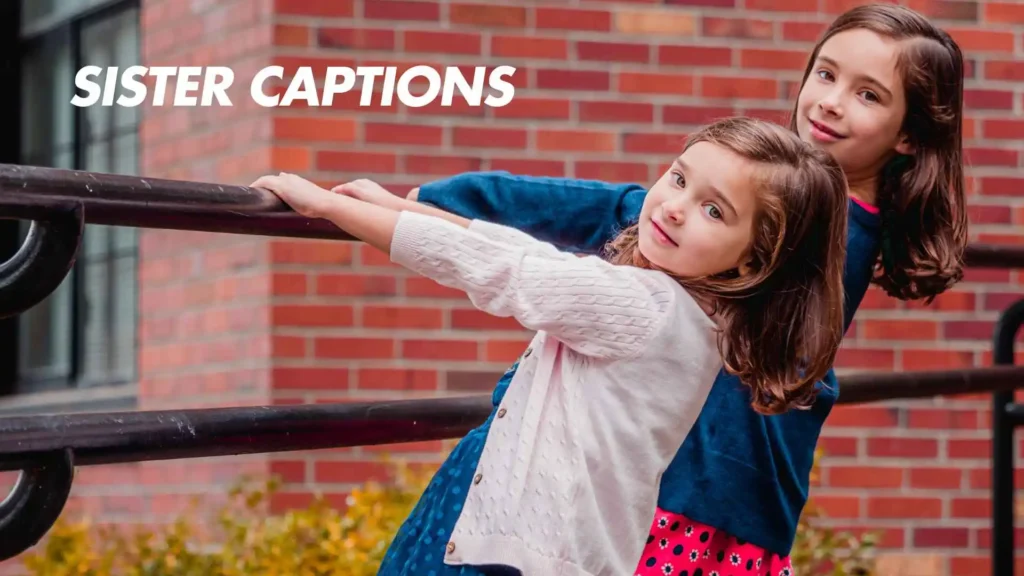 248 Sister Captions for Instagram That Celebrate Unbreakable Bonds 2025