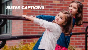 Read more about the article 248 Sister Captions for Instagram That Celebrate Unbreakable Bonds 2025