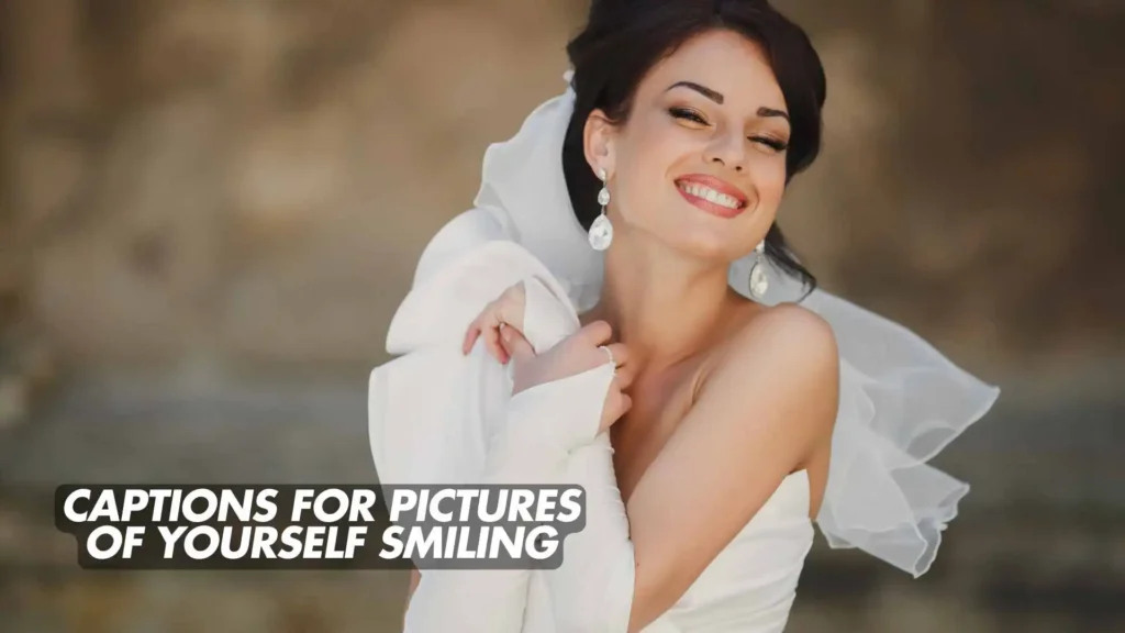 278 Short Captions for Pictures of Yourself Smiling 2025