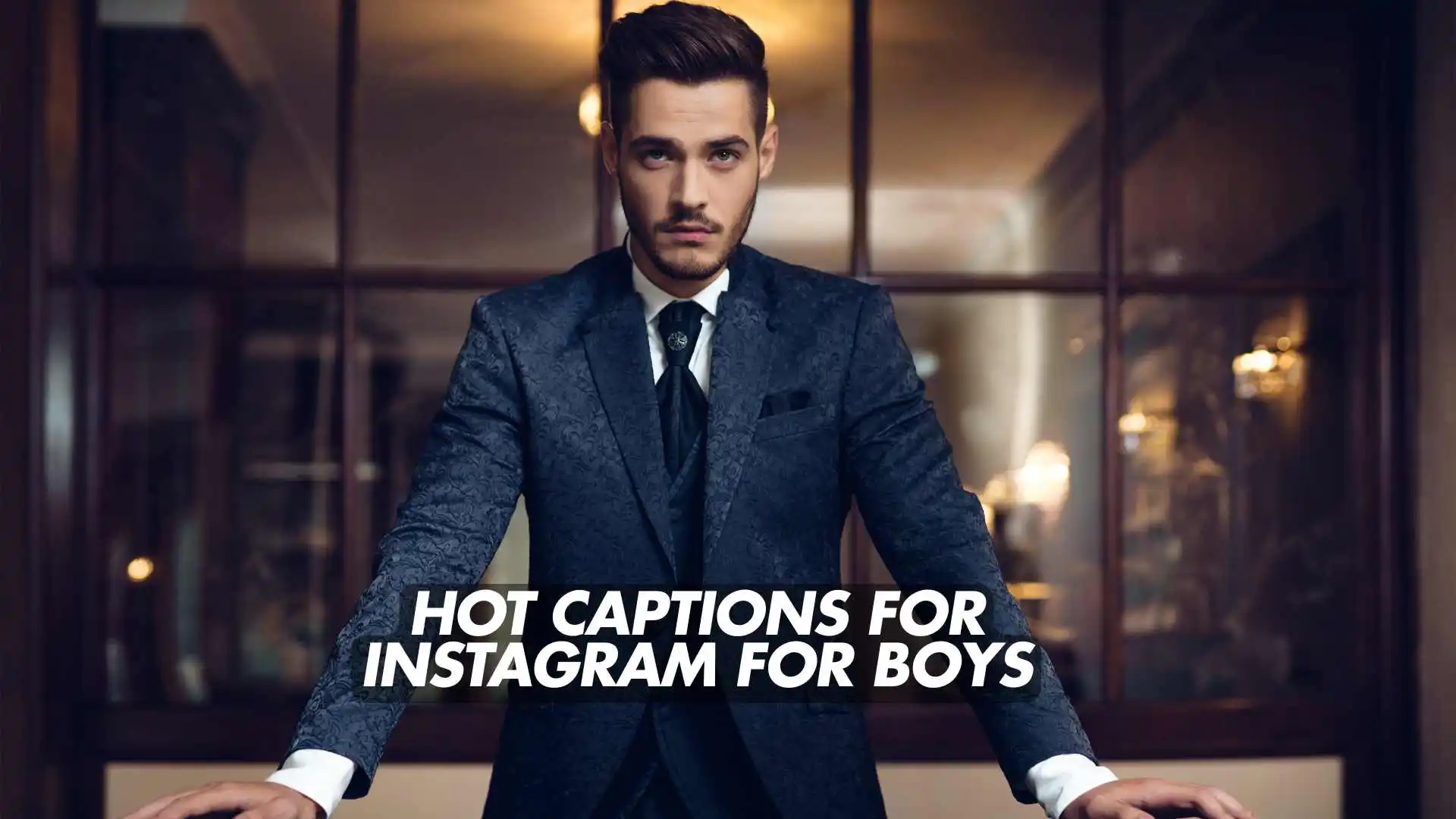 Read more about the article 278 Hot Captions for Instagram for Boys to Level Up Your Style 2025
