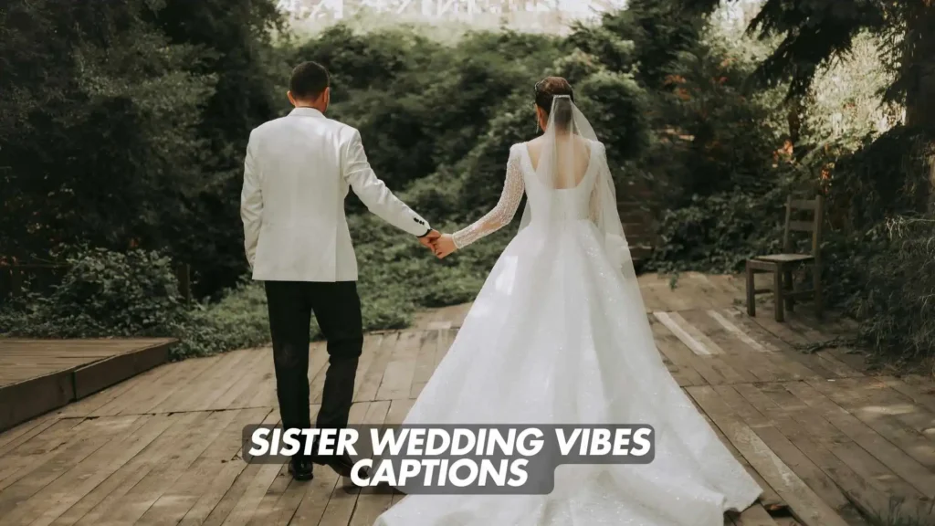 294 Sister Wedding Vibes Captions for Instagram 2025