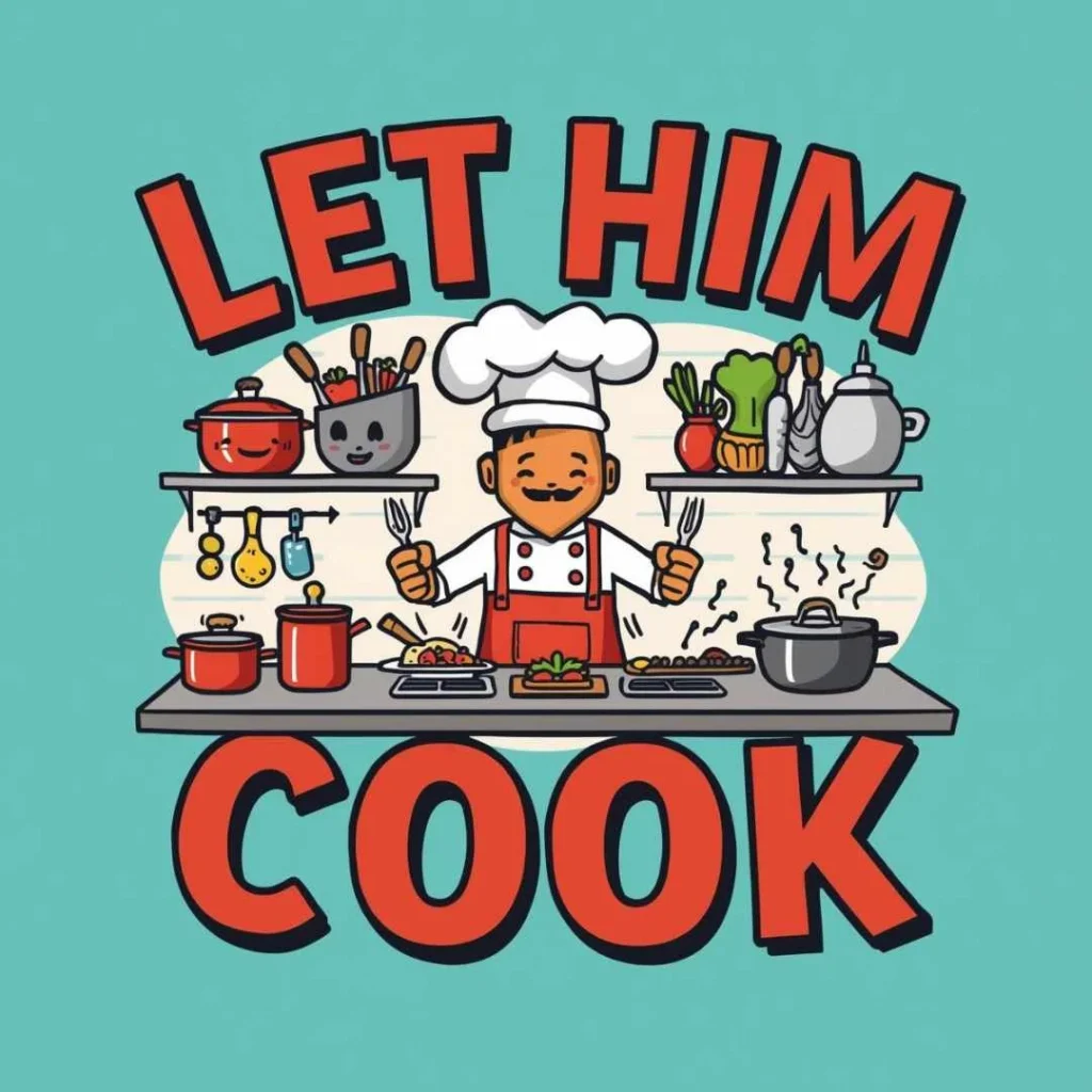 Examples of “Let Him Cook