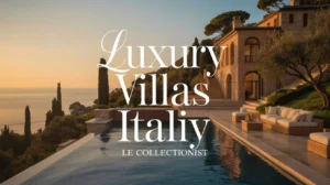 Read more about the article Luxury Villas Italy Le Collectionist 2026| The Ultimate Guide to Italian Opulence