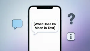 Read more about the article What Does BR Mean in Text Messages 2026