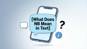 Read more about the article What Does NB Mean in Text? Complete Guide for 2026