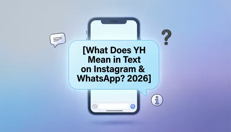What Does YH Mean in Text on Instagram & WhatsApp? 2026