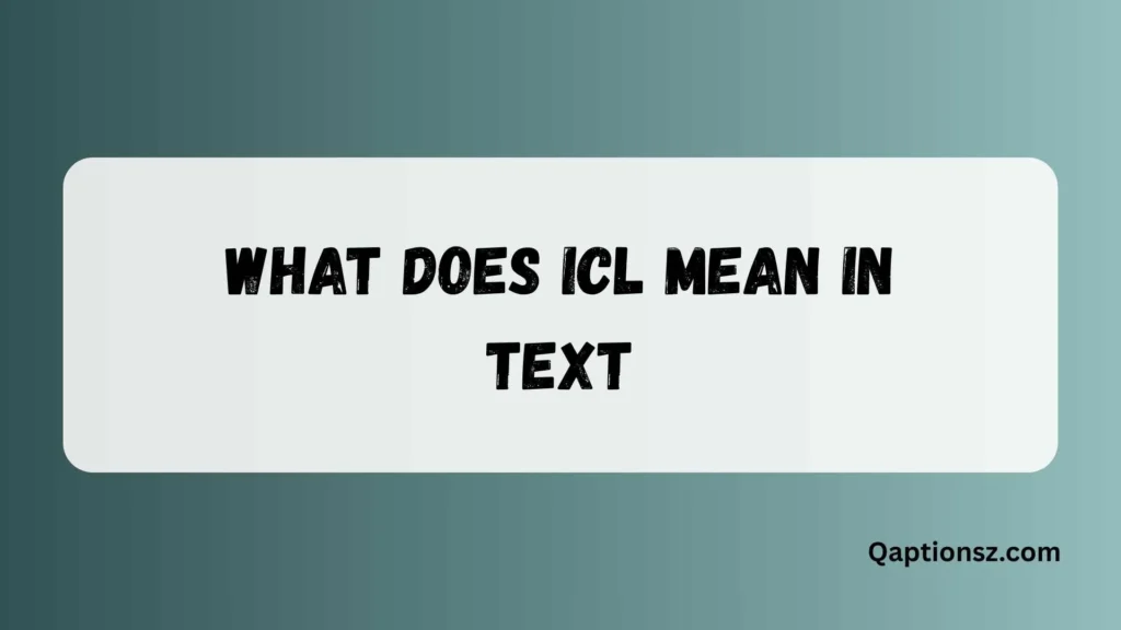 247 What Does ICL Mean in Text? Complete Guide to ICL Meaning in 2026