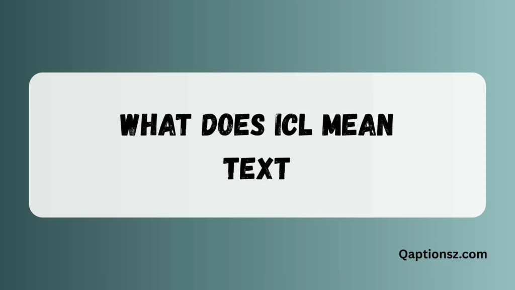 What Does ICL Mean in Text? Complete Guide to Its Meaning 2026