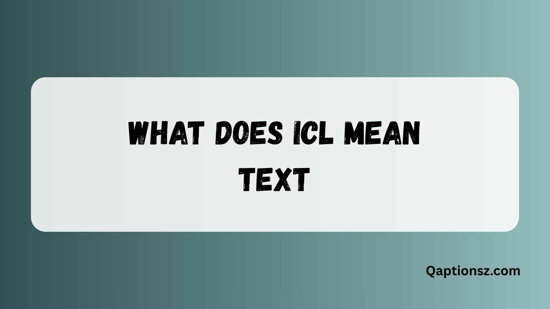 You are currently viewing What Does ICL Mean in Text? Complete Guide to Its Meaning 2026