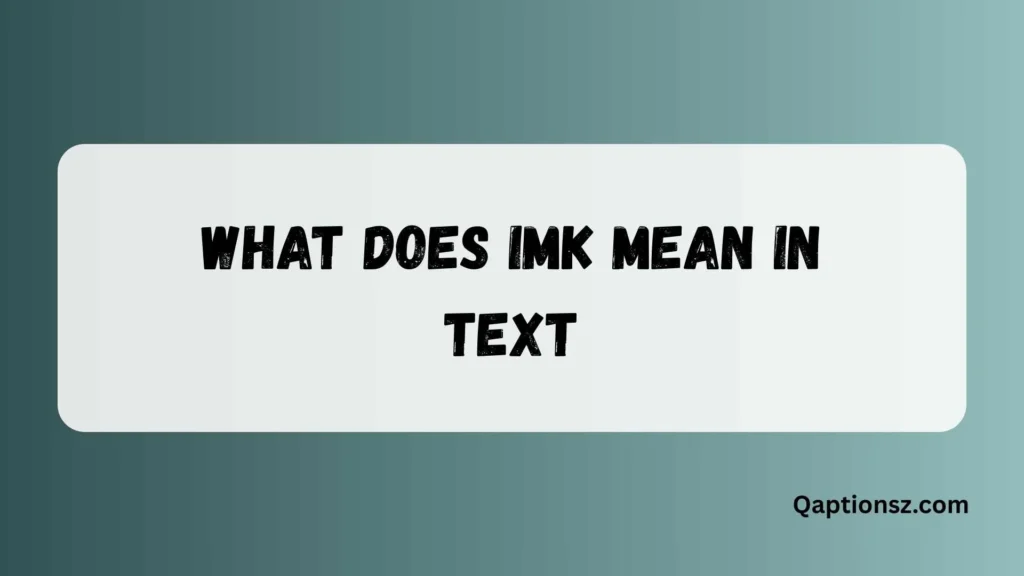 What Does IMK Mean in Text? Complete Guide to Its Real Meaning 2026
