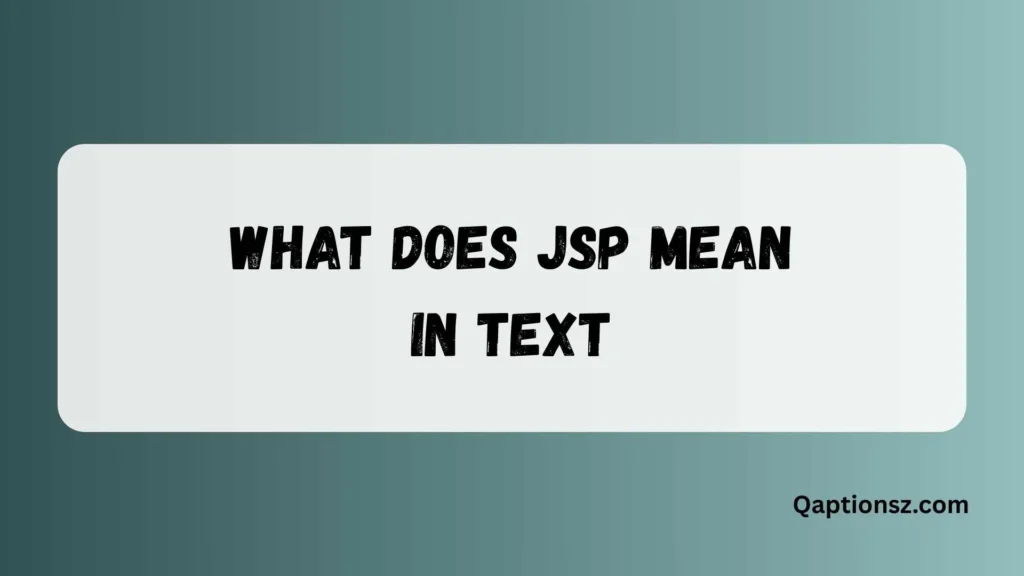 What Does JSP Mean in Text – Complete Meaning & Usage Guide 2026