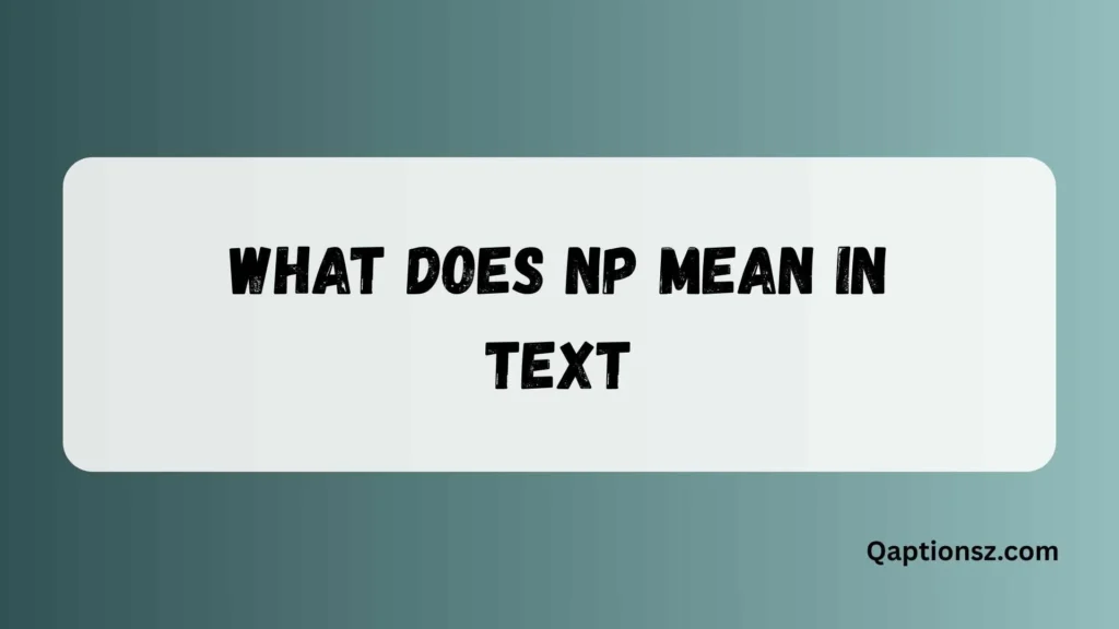 What Does NP Mean in Text – Complete Meaning Explained 2026