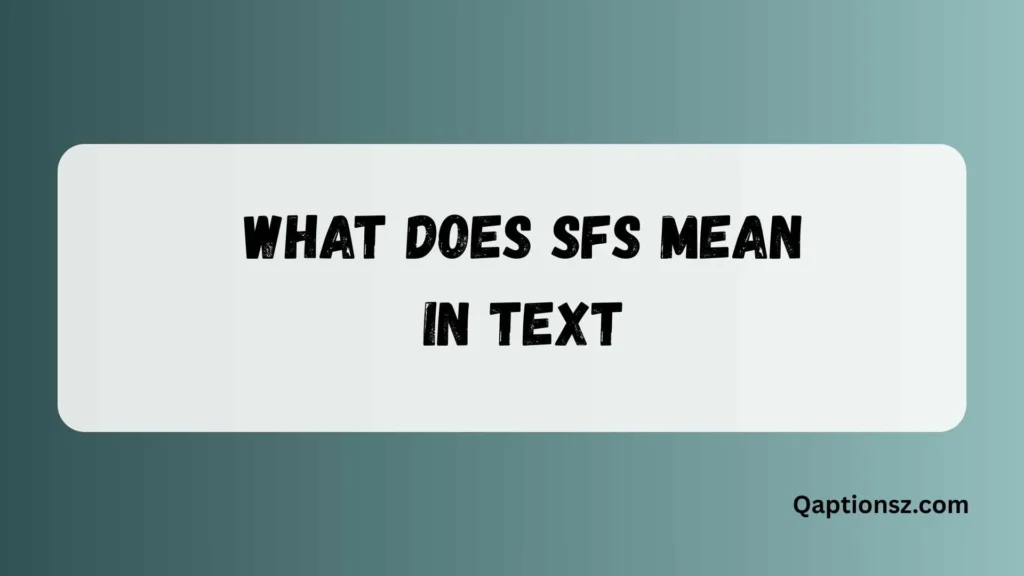 What Does SFS Mean in Text? Full Meaning and Common Uses 2026