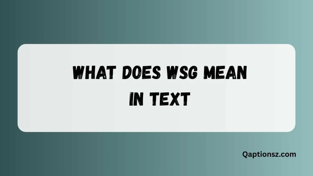 What Does WSG Mean in Text? Full Meaning and Common Uses 2026