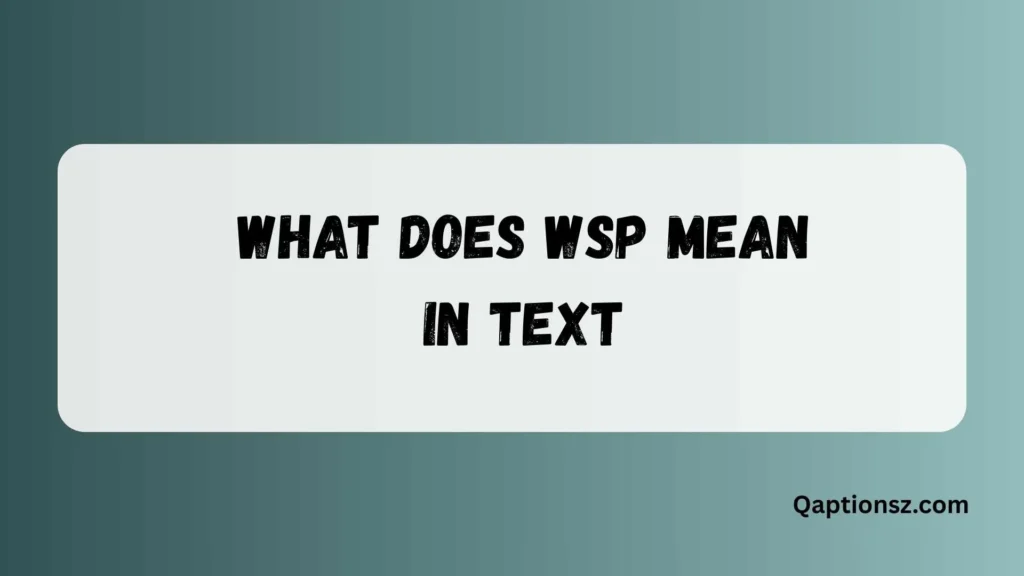 What Does WSP Mean in Text? Full Meaning and Common Uses 2026