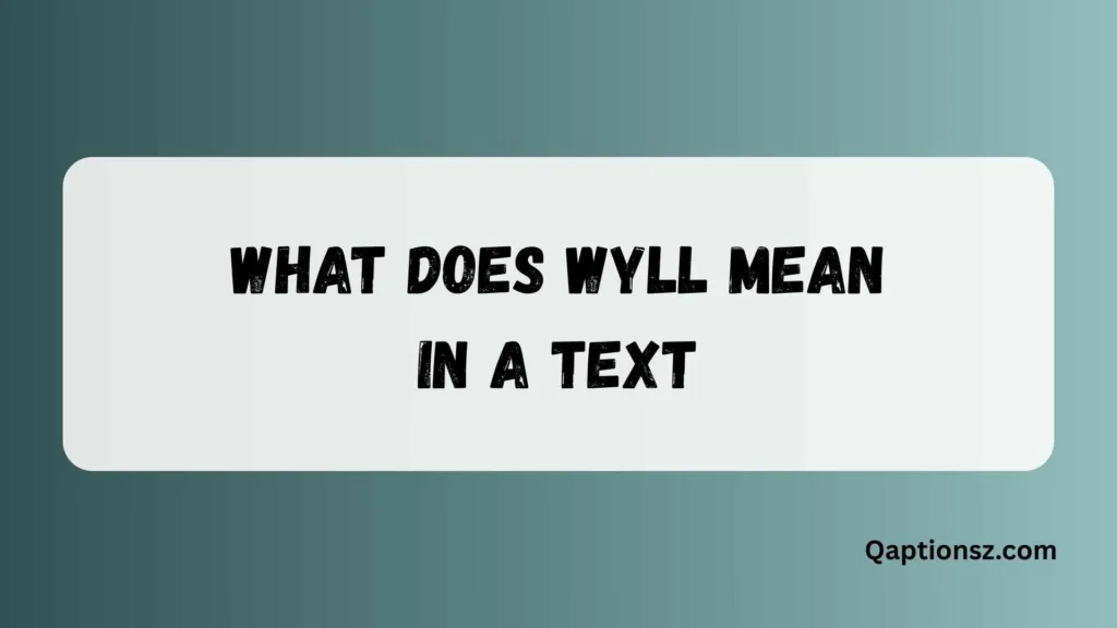 What Does Wyll Mean in a Text and Why People Use It in Online Chats 2026