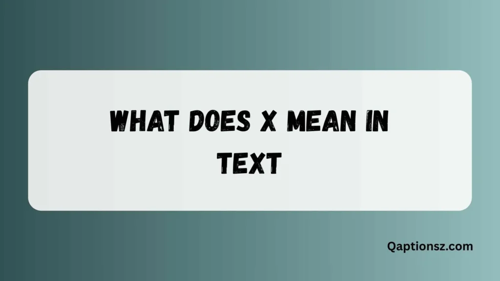 Everything You Need to Know About What Does X Mean in Text 2026